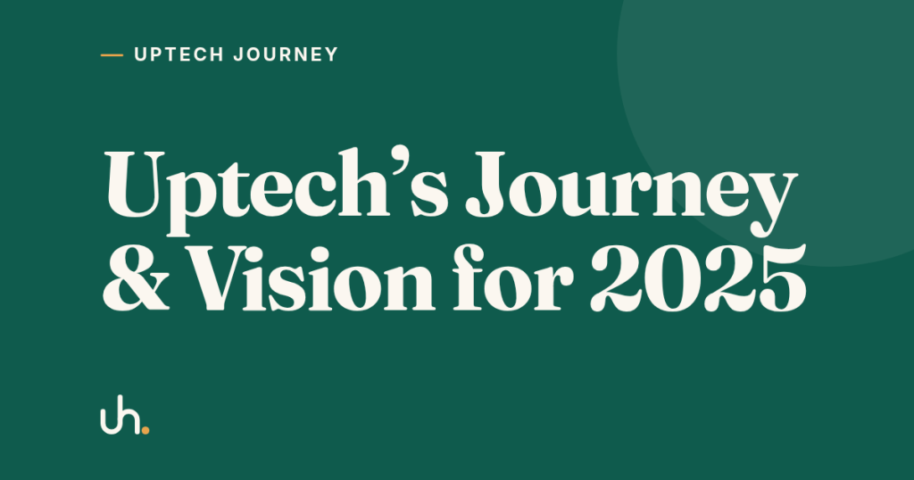 Uptech’s Journey & Vision for 2025