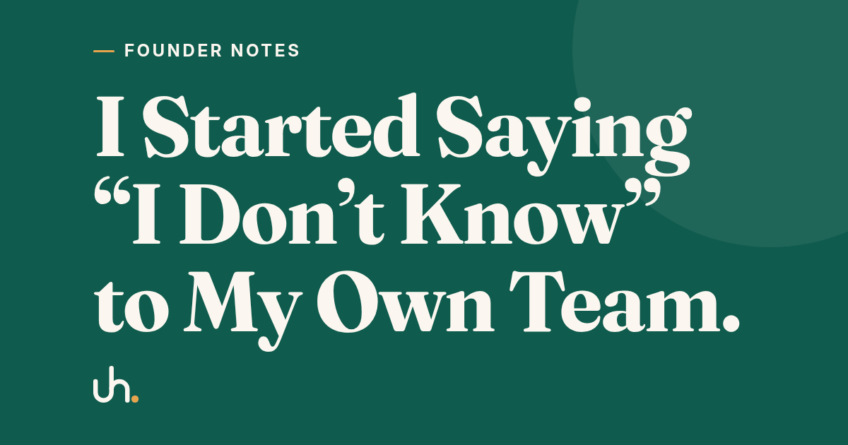 I Started Saying “I Don’t Know” to My Own Team.