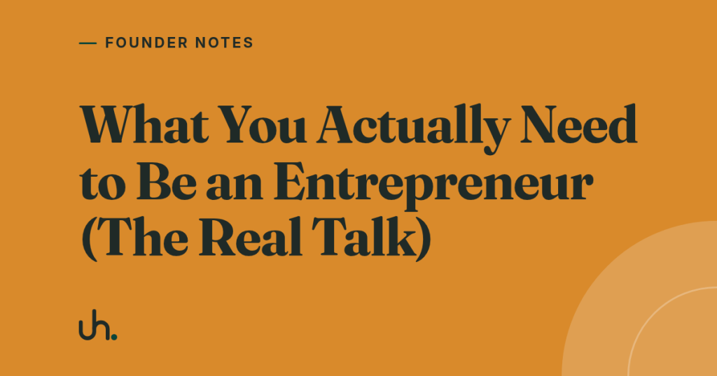 What You Actually Need to Be an Entrepreneur (The Real Talk)