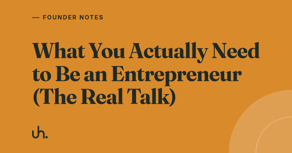 What You Actually Need to Be an Entrepreneur (The Real Talk)