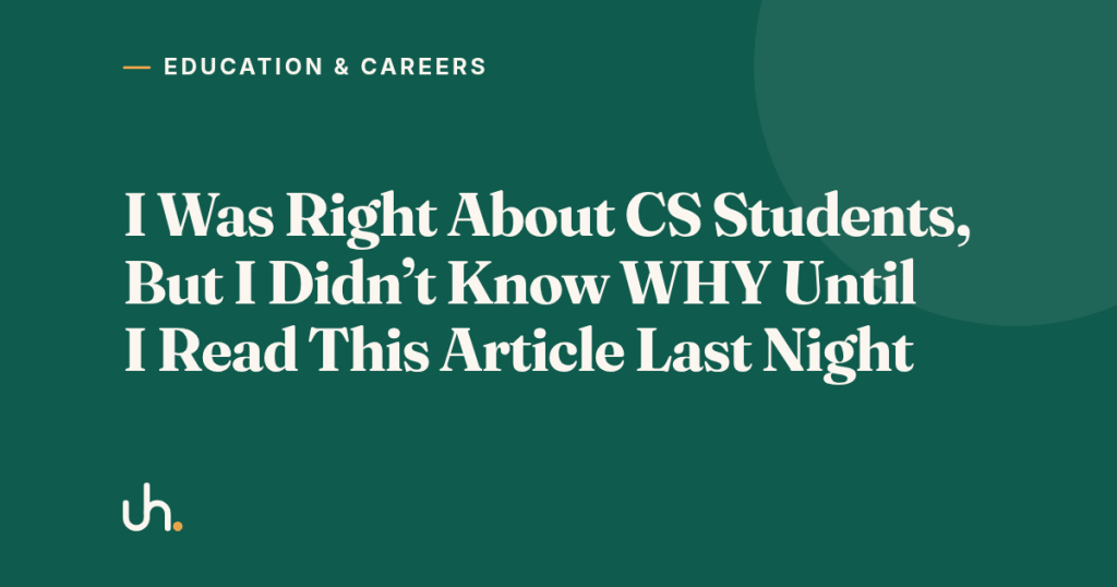 I Was Right About CS Students, But I Didn’t Know WHY Until I Read This Article Last Night