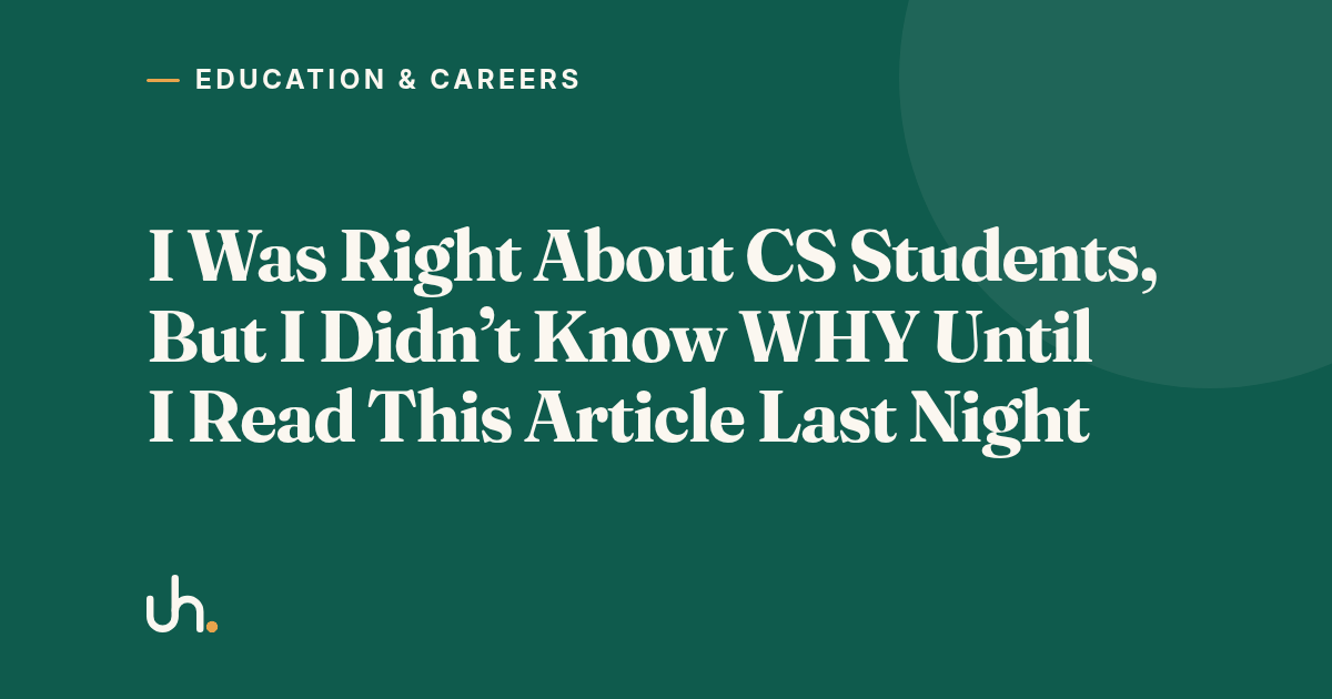 I Was Right About CS Students, But I Didn’t Know WHY Until I Read This Article Last Night