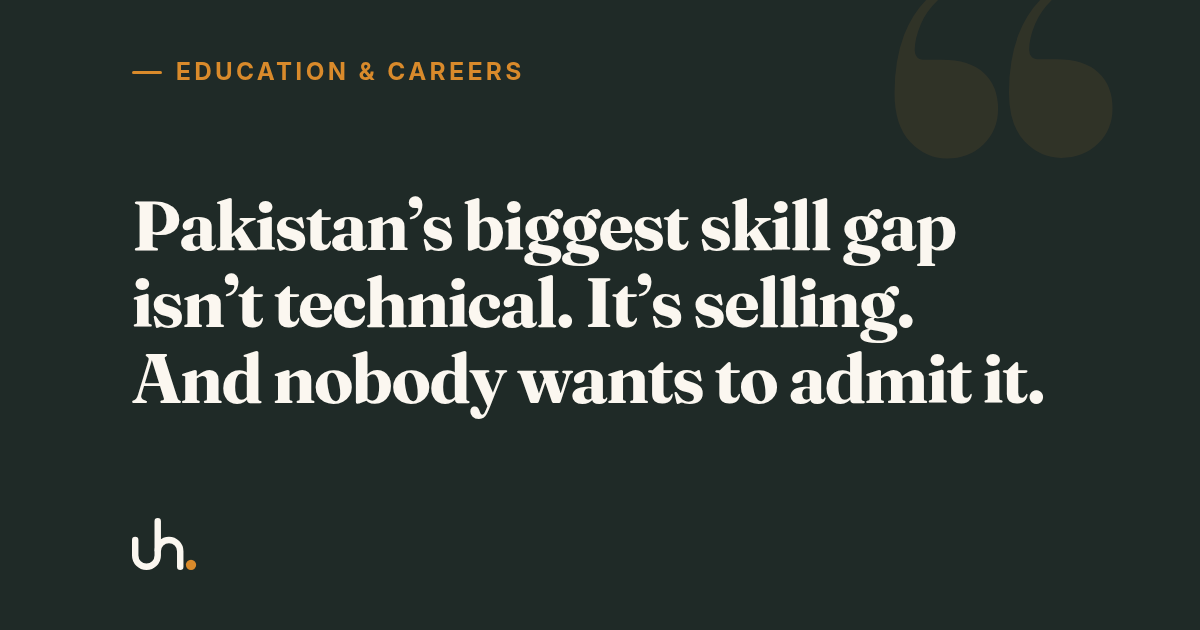 Pakistan’s biggest skill gap isn’t technical. It’s selling. And nobody wants to admit it.