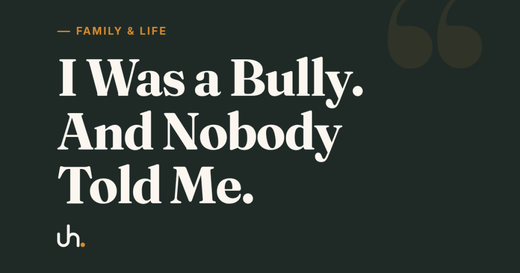 I Was a Bully. And Nobody Told Me.