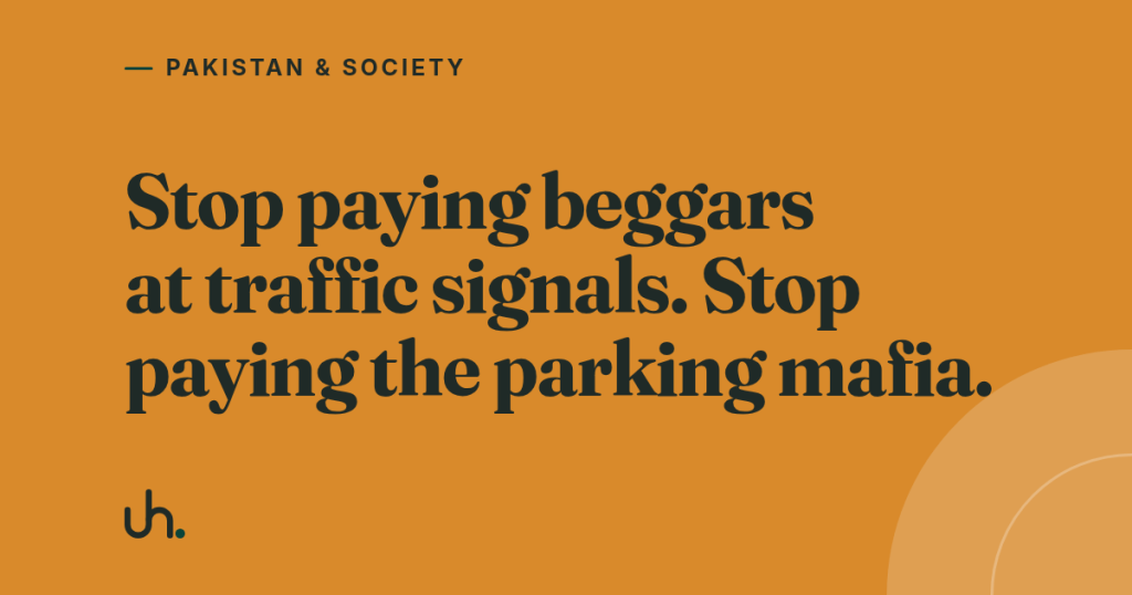 Stop paying beggars at traffic signals. Stop paying the parking mafia.