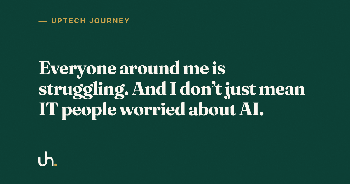 Everyone around me is struggling. And I don’t just mean IT people worried about AI.
