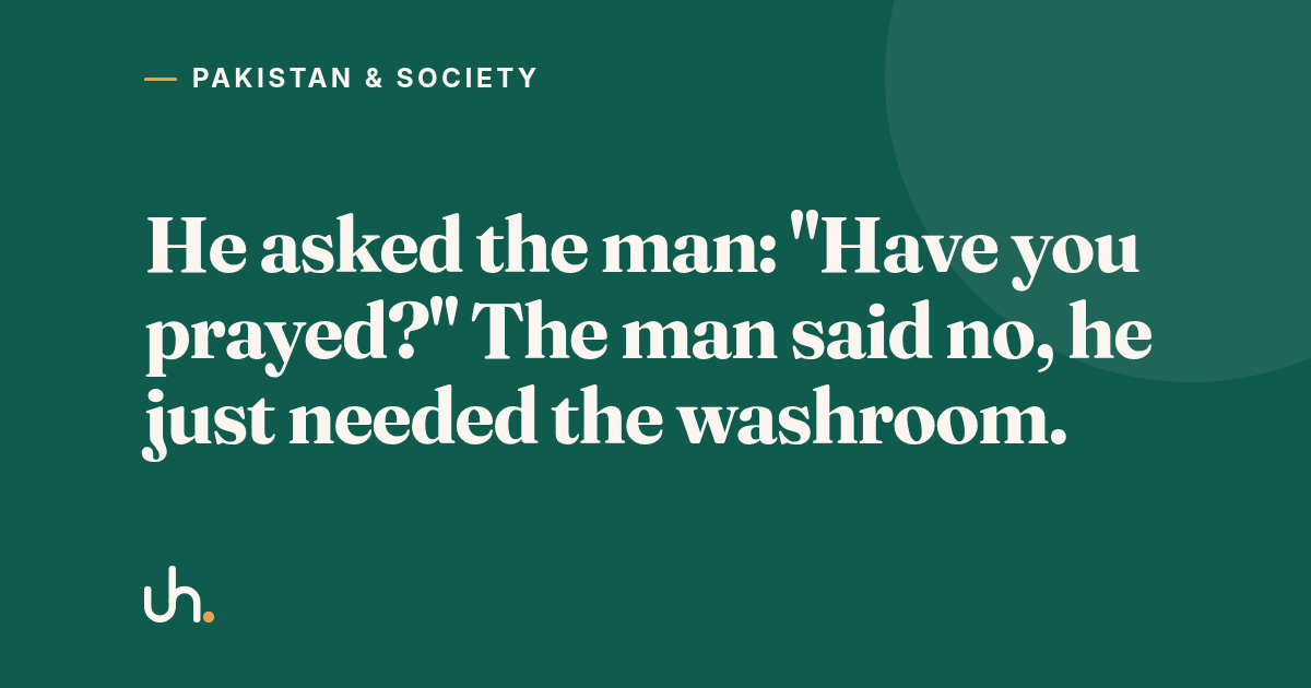 He asked the man: "Have you prayed?" The man said no, he just needed the washroom.