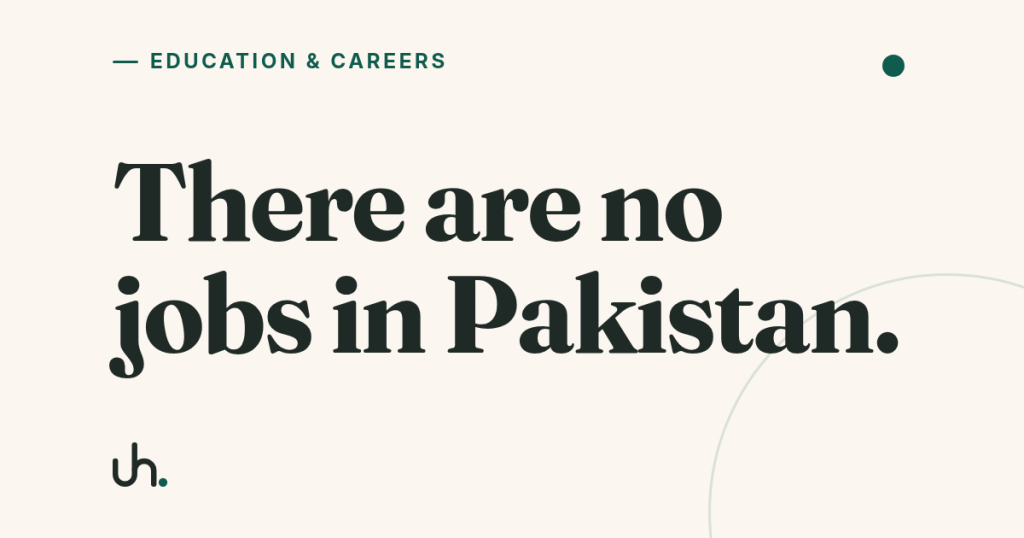 There are no jobs in Pakistan.
