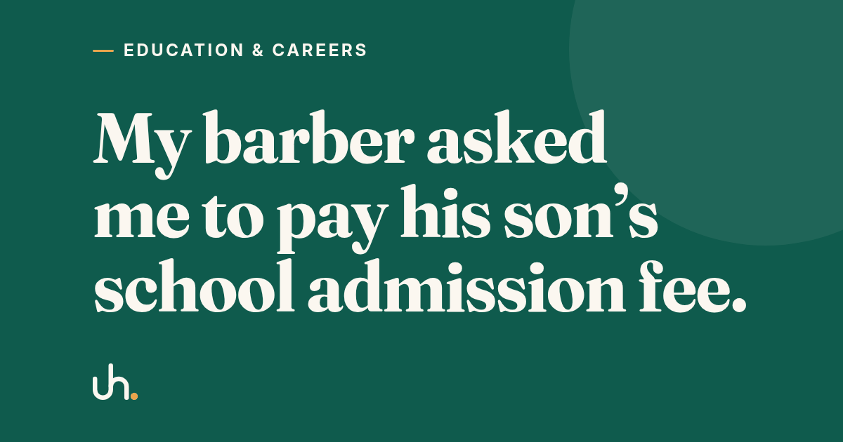 My barber asked me to pay his son’s school admission fee.