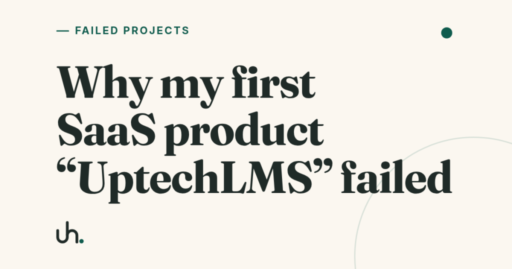 Why my first SaaS product "UptechLMS" failed
