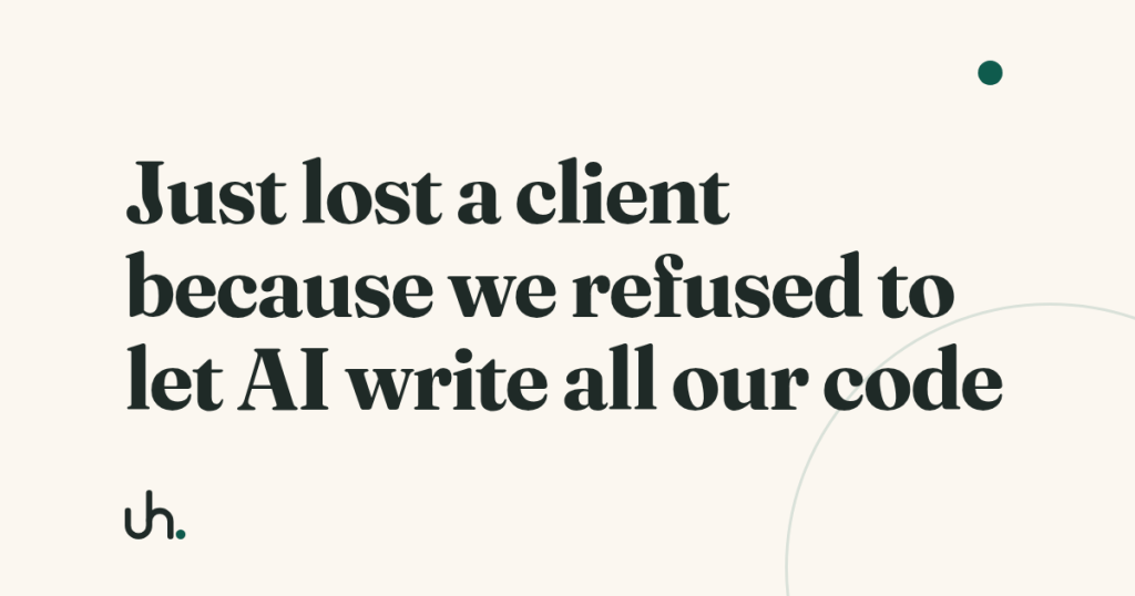Just lost a client because we refused to let AI write all our code