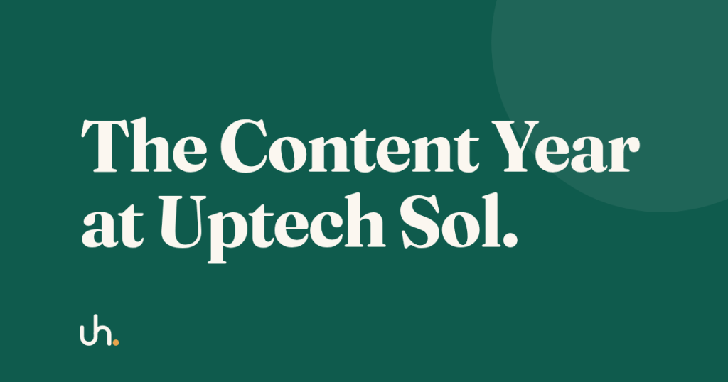 The Content Year at Uptech Sol.