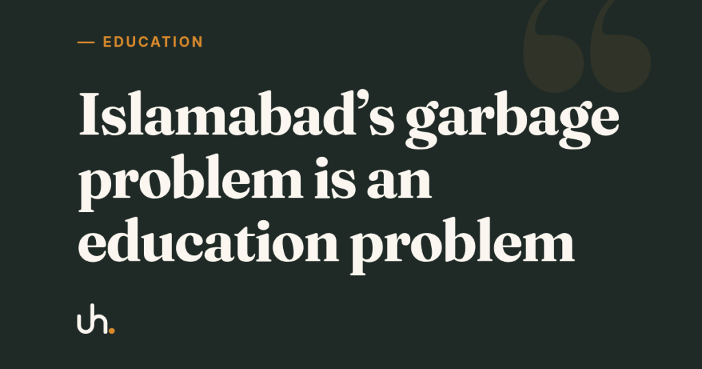 Islamabad's garbage problem is an education problem